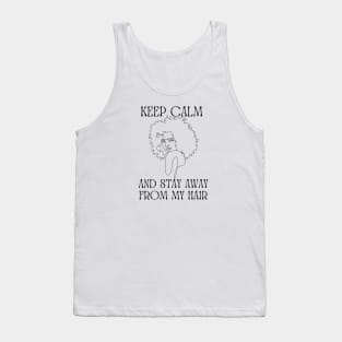 Keep calm and stay away from my hair Tank Top